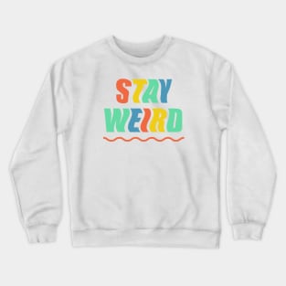 Stay Weird Crewneck Sweatshirt